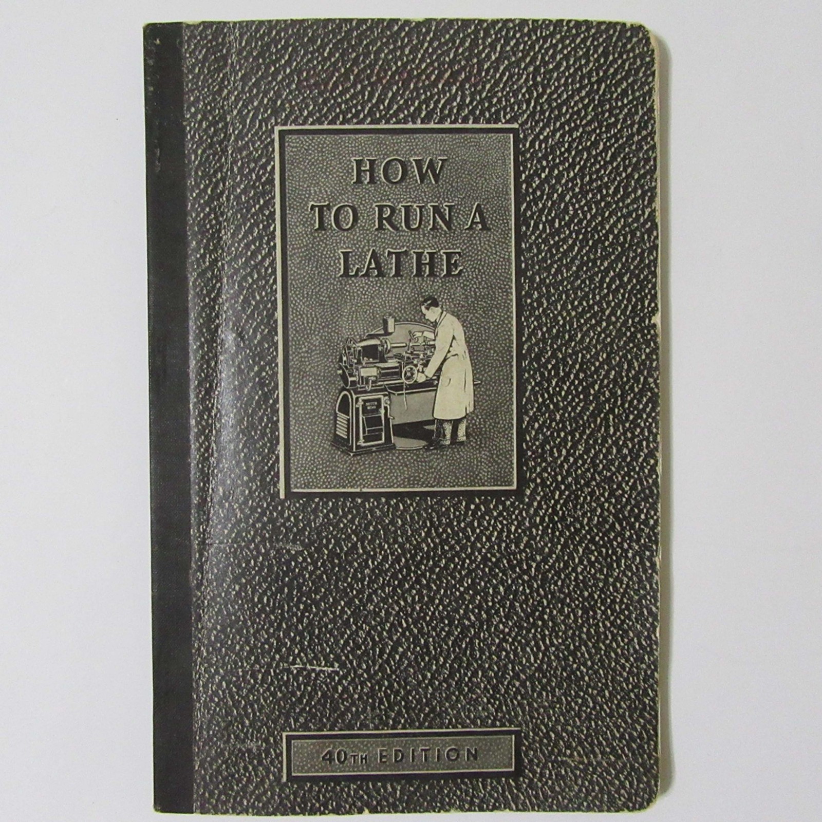 HOW TO RUN A LATHE – J J M W O’Brien 40th Edition © 1941 South Bend Lathe Works