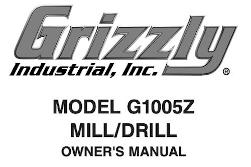 Owner’s Manual & Operating Instructions Grizzly Mill/Drill – Models G1005Z