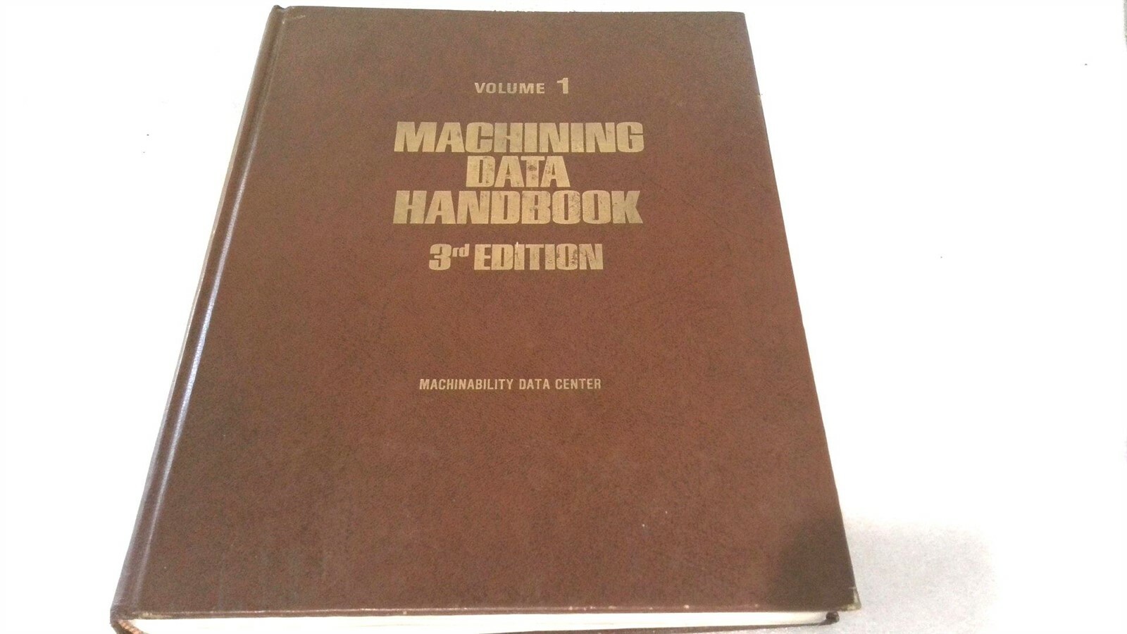 MACHINING DATA HANDBOOK 3RD EDITION MACHINABILITY DATA VOLUME ONE – 0-93674-01-X