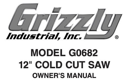 Owner’s Manual & Operating Instructions Grizzly 12” Cold Cut Saw – Models G0682