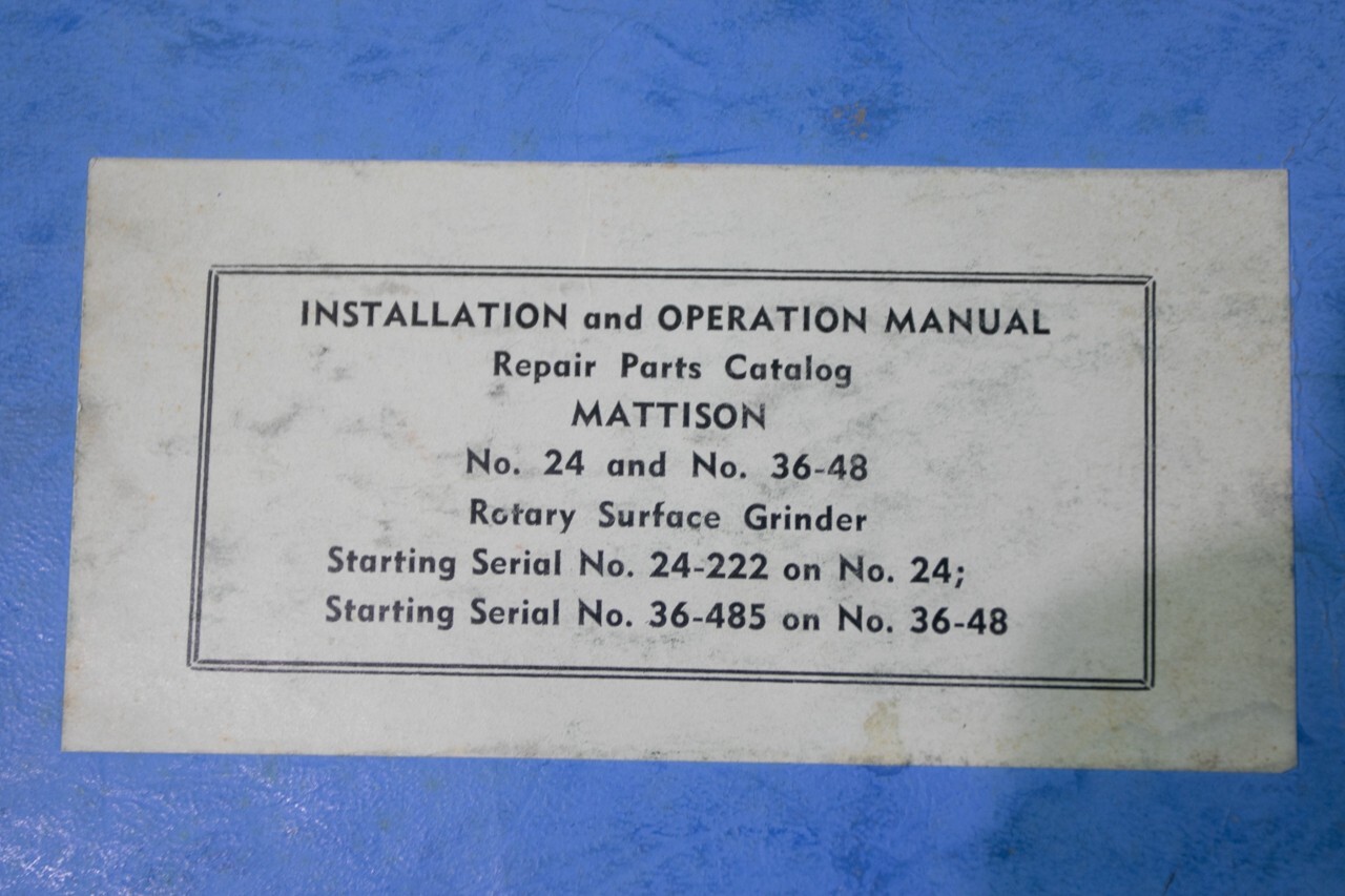 Mattison Rotary Surface Grinder Model 24, 36 – 48 Operator & Parts Manual 1961