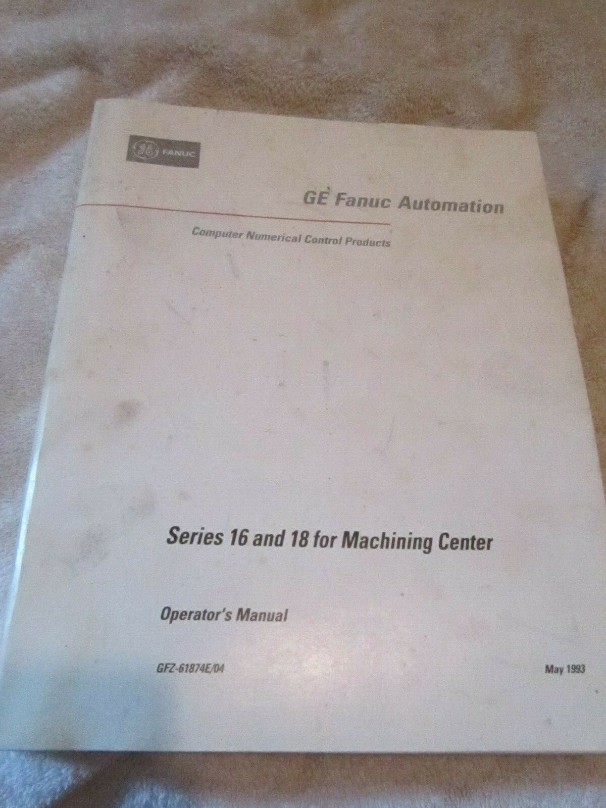GE Fanuc Automation Series 16 18 Machining Center Operator’s MANUAL Book