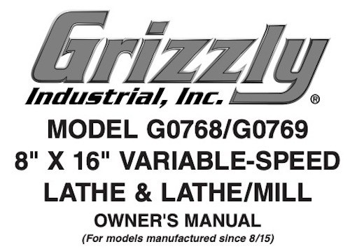 Owner’s Manual for Grizzly 8” x 16” Lathe and Lathe/Mill – Models G0768 & G0769