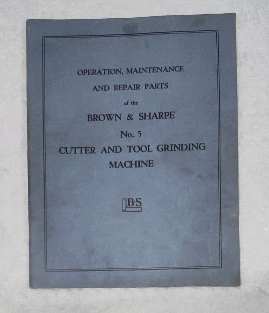 Brown & Sharpe 5 Cutter & Tool Grinding Machine Op, Maint, Repair Parts Manual