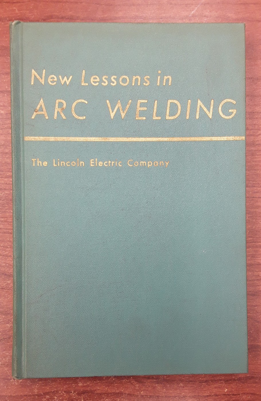New Lessons in ARC Welding by The Lincoln Electric Company, 1957