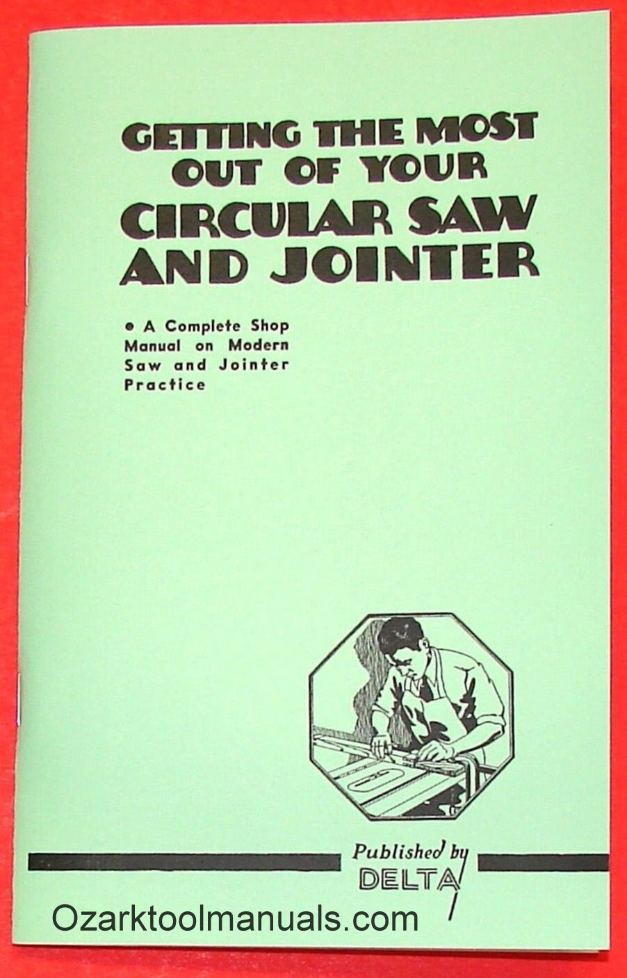 DELTA Getting Most Out of Your Table Saw & Jointer Operator Service Manual 0213