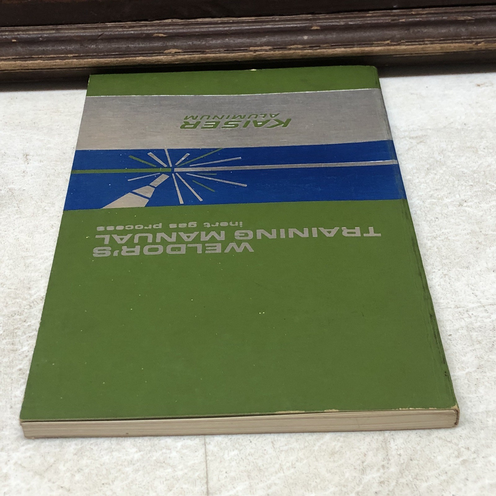 Weldor’s Training Manual Inert Gas Process by Kaiser Aluminum -1965 2nd Edition