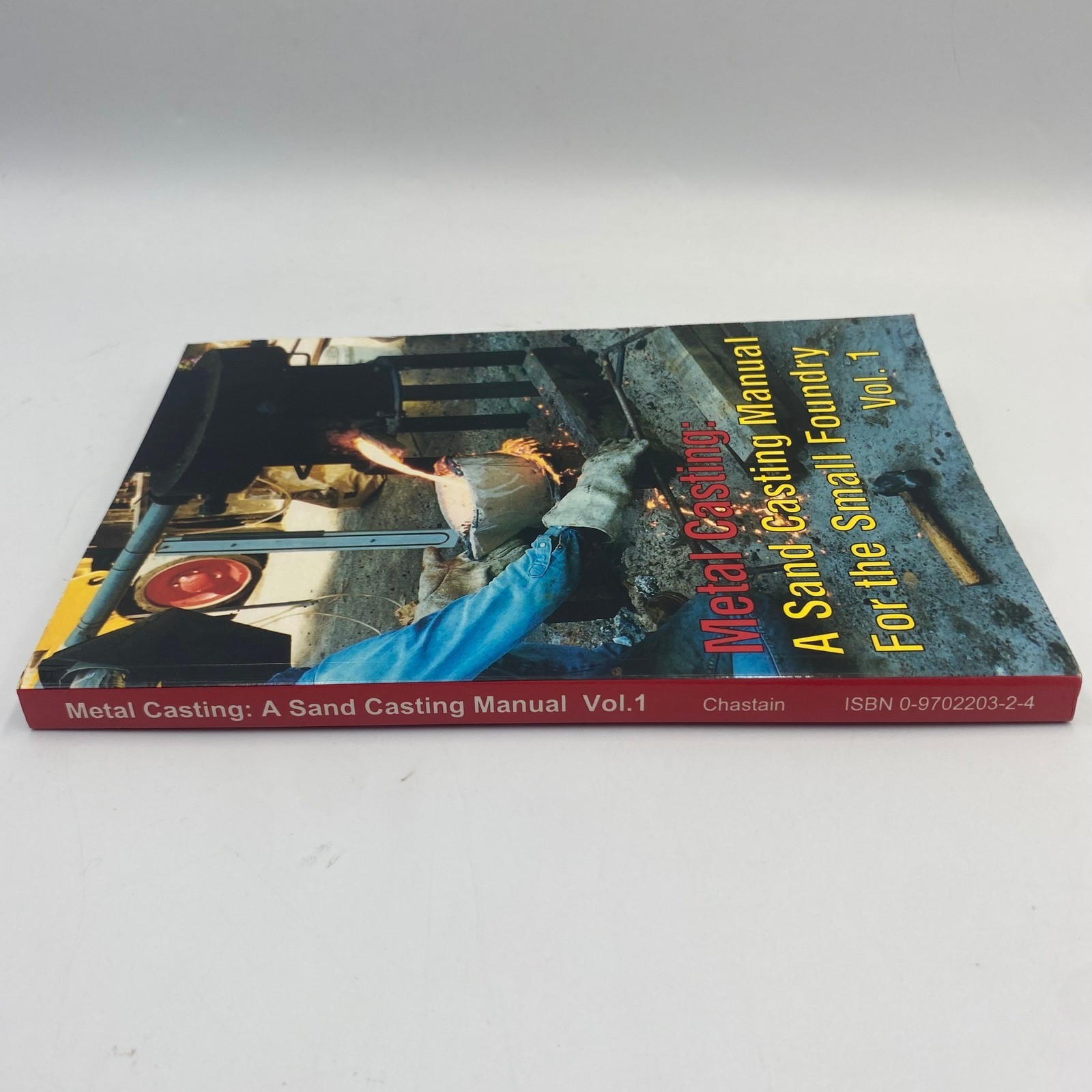 Metal Casting A Sand Casting Manual For the Small Foundry Vol 1 Stephen Chastain