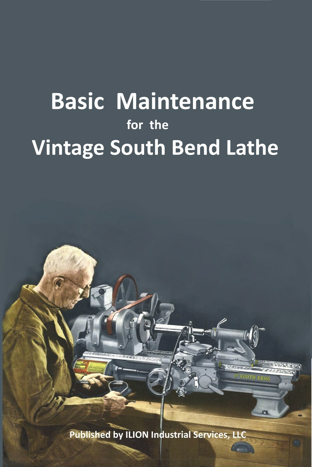 New!! ● Basic Maintenance for the Vintage South Bend Lathe ● All Models 9″ – 16″