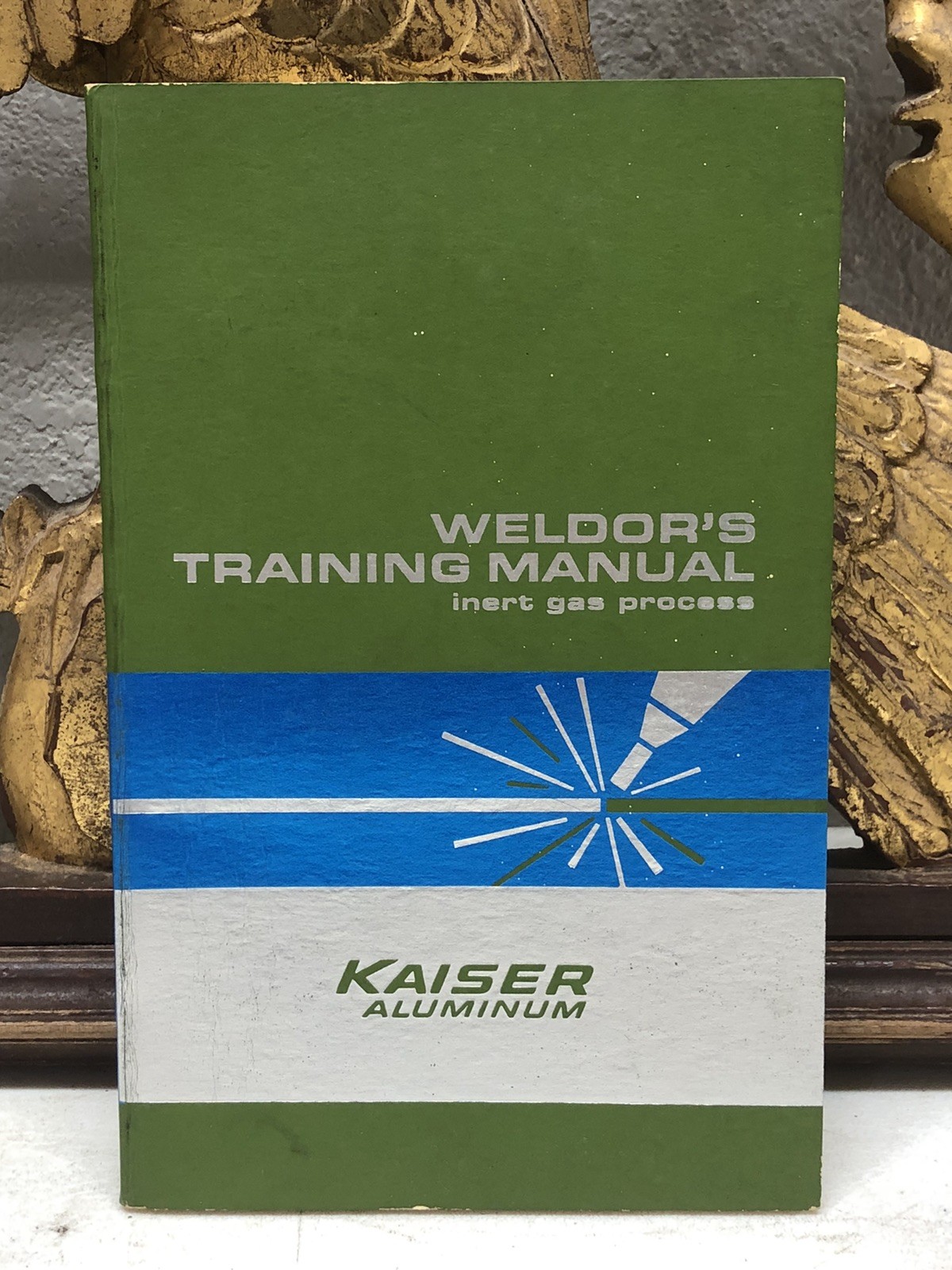 Weldor’s Training Manual Inert Gas Process by Kaiser Aluminum -1965 2nd Edition