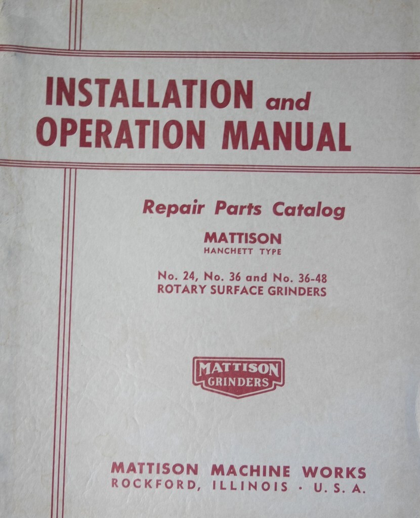 Mattison Rotary Surface Grinder Model 24, 36 – 48 Operator & Parts Manual 1954