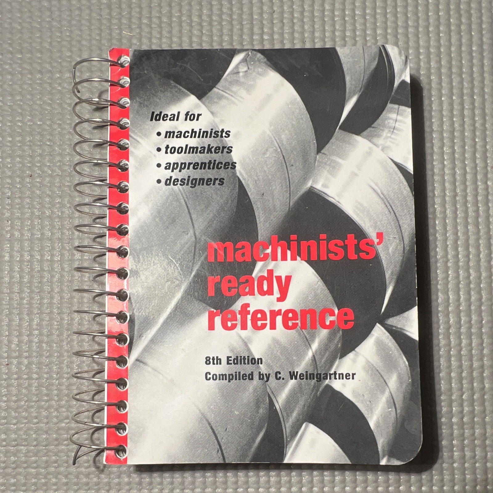 Machinists’ Ready Reference 8th Edition C. Weingartner Spiral Bound Shop Manual