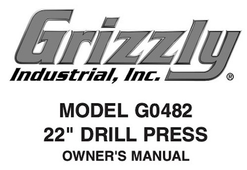 Owner’s Manual & Operating Instructions Grizzly 22” Drill Press – Models G0482