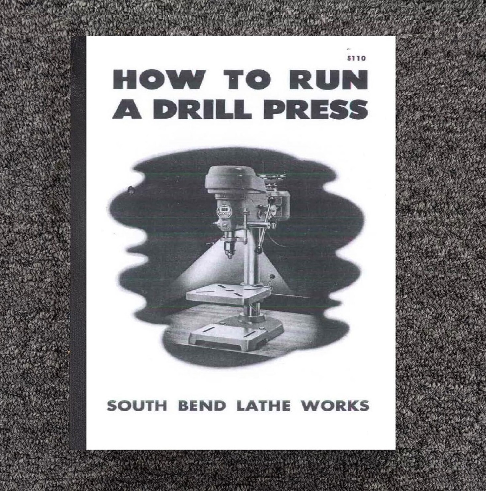 No. 5110 Lathe Manual Fits – How to Run A Drill Press – 1951 South Bend