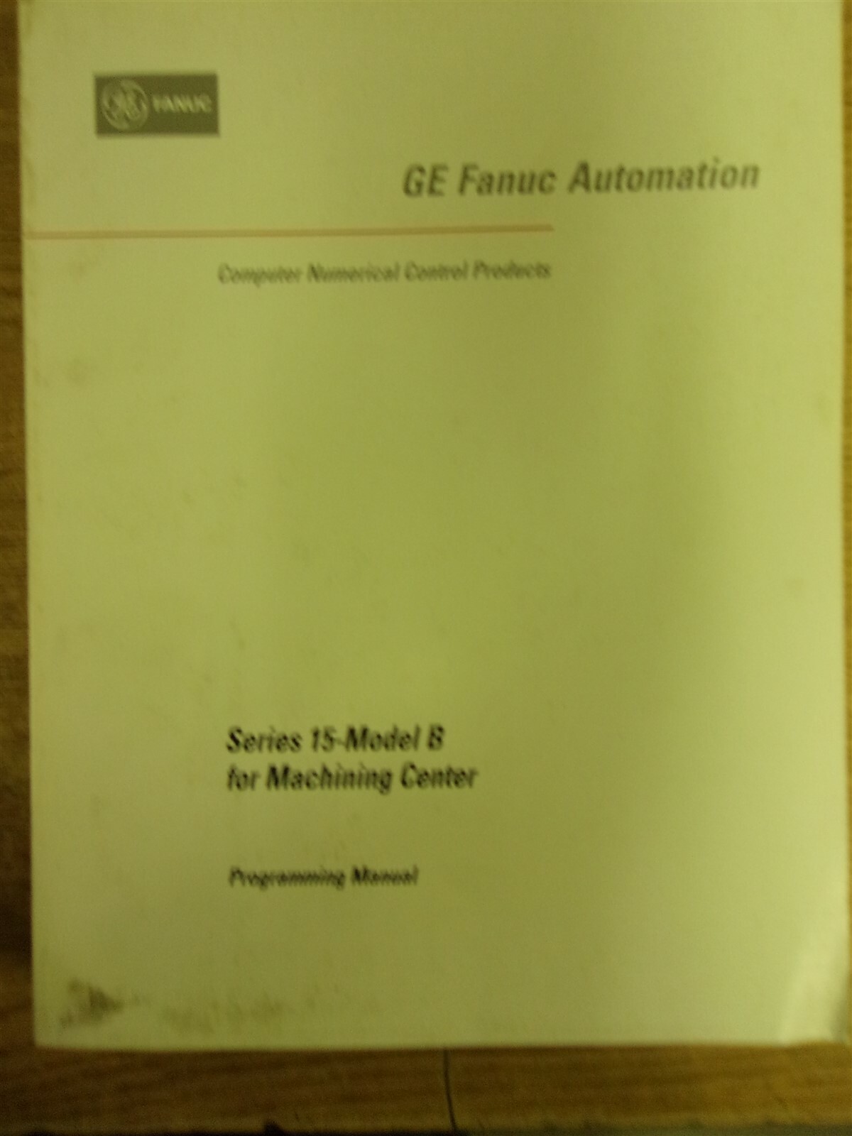 GE Fanuc Automation Series 15-Model B Programming Manual August 1994