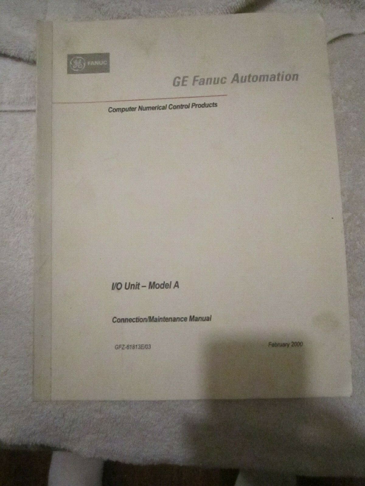 Factory GE Fanuc Automation I/O Unit Model A Machining Center Maintenance Manual